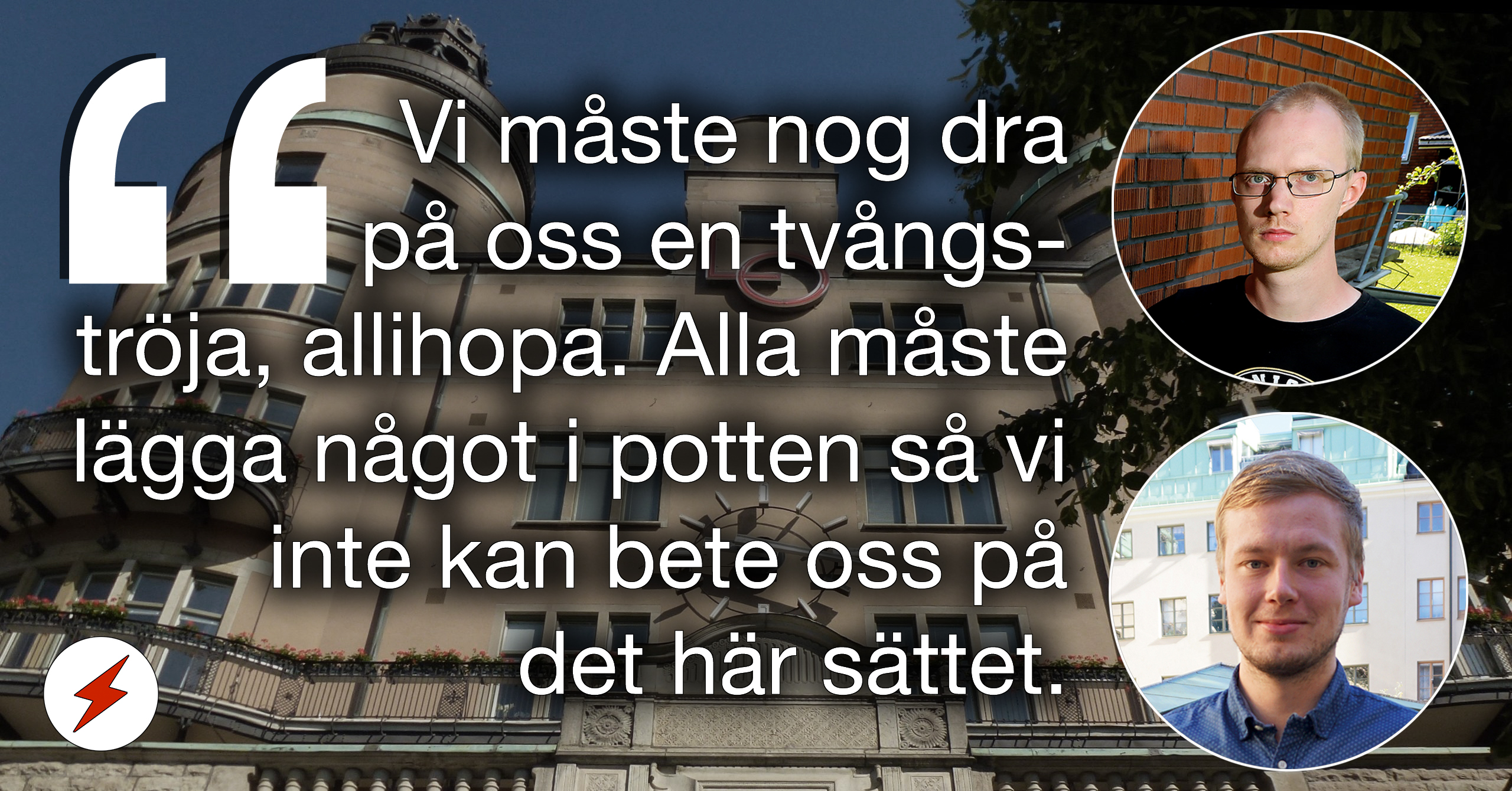 En bild på LO-borgen med bilder på David Aura och Jonas Eriksson monterade över, invid texten: "vi måste nog dra på oss en tvångströja, allihopa, vi alla måste lägga något i potten så vi inte kan bete oss på det här sättet."