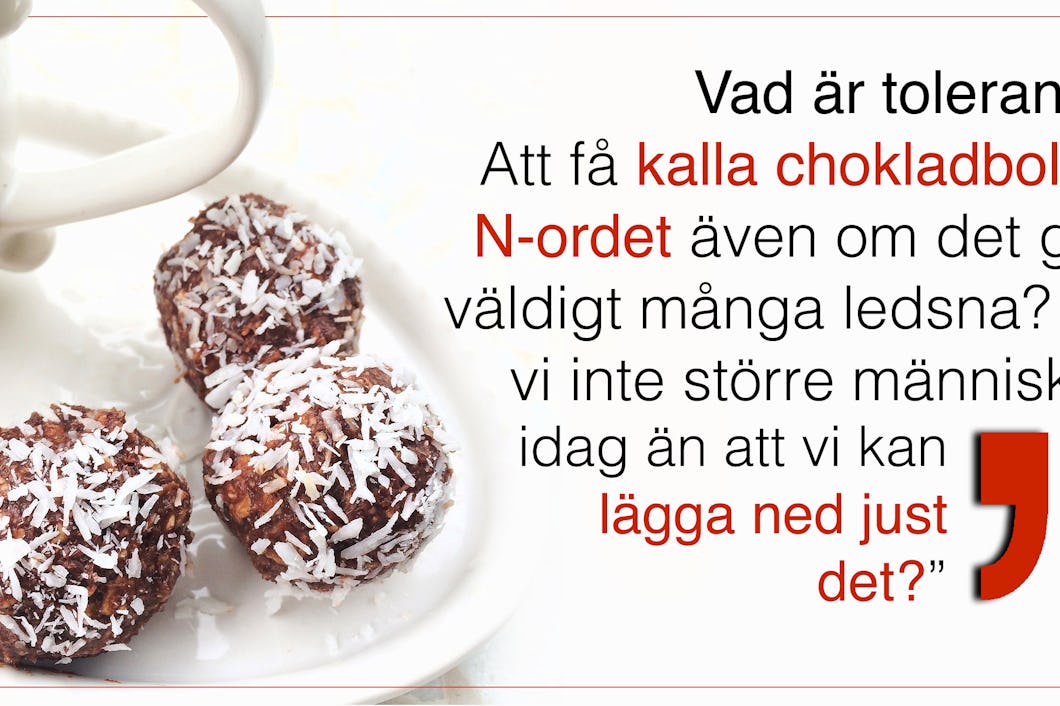 Ett fat med chokladbollar invid citatet: "Vad är tolerans? Att få kalla chokladbollar N-ordet även om det gör väldigt många ledsna? Är vi inte större människor idag än att vi kan lägga ned just det?"