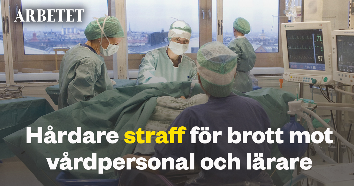 Hårdare straff för brott mot vårdpersonal och lärare – Arbetet
