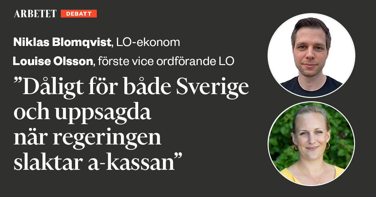 Dåligt för både Sverige och uppsagda när regeringen slaktar a-kassan ...
