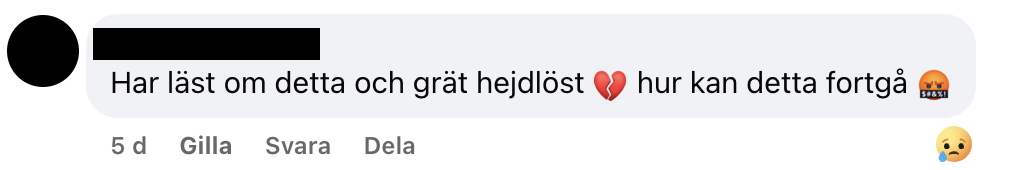 En svensk kommentar på sociala medier: "Har läst om detta och gråt hejdlöst 💔 hur kan detta fortgå 😡". Nedanför visas en gråtande emoji.