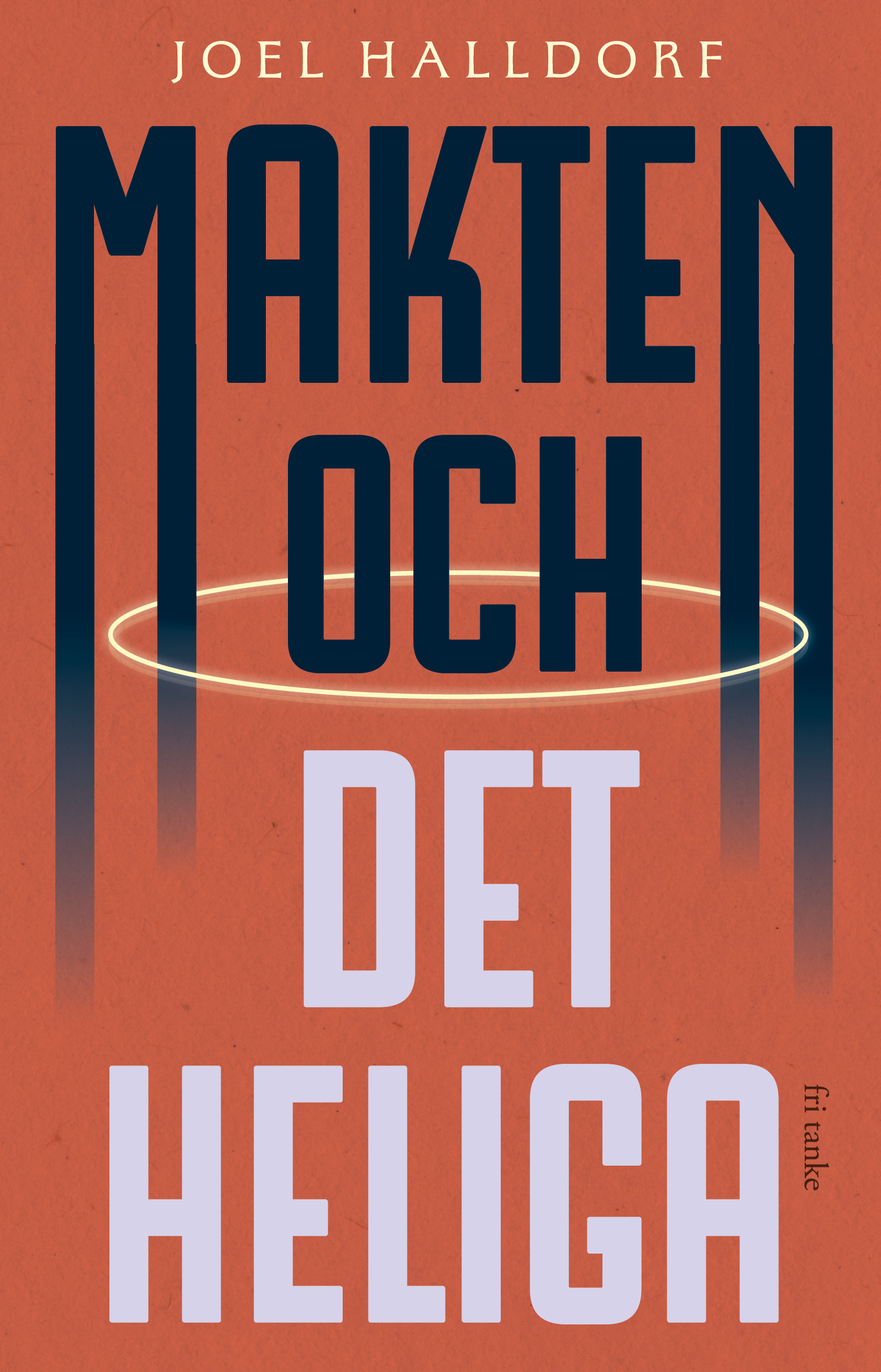 Bokomslag med titeln "Makten och det heliga" av Joel Halldorf. Bakgrunden är orange med en vit cirkel bakom texten.