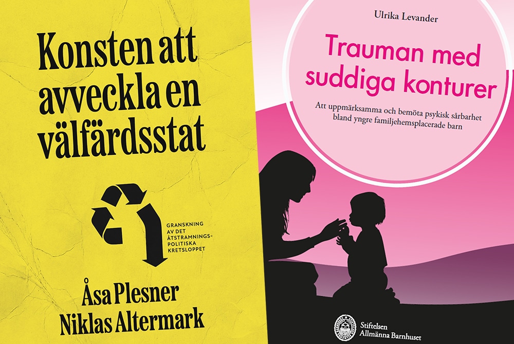 Montagebild där bokomslaget till Konsten att avveckla en välfärdsstat, med svarta bokstäver över gul bakgrund, syns till vänster, och bokomslaget till Trauman med suddiga konturer, med en svart siluett av en vuxen och ett barn som håller händerna över en bakgrund med rosa i olika nyanser, syns till höger.