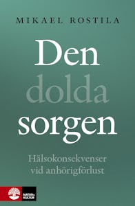 Bokomslag med titeln Den dolda sorgen av Mikael Rostila
