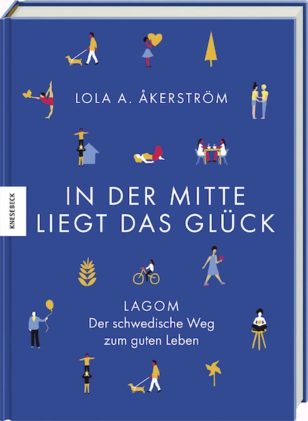 01_Lola_Åkerström_In_der_Mitte_liegt_das_Glück_Lagom_Der_schwedische_Weg_zum_guten_Leben